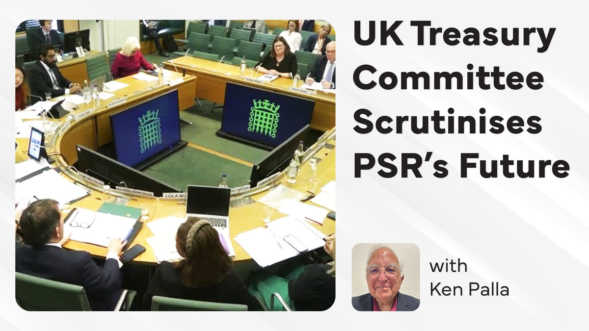UK Parliament Treasury Committee Questions the Future of the Payment Systems Regulator Amid Government Overhaul