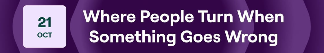 Where People Turn When Something Goes Wrong webinar